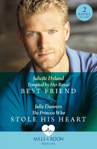 Cover Tempted By Her Royal Best Friend / The Princess Who Stole His Heart