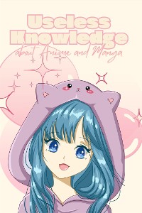 Cover Useless Knowledge about Anime and Manga