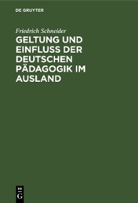 Cover Geltung und Einfluss der deutschen Pädagogik im Ausland