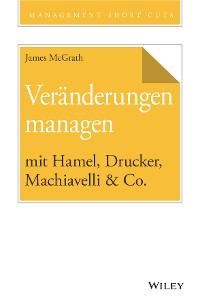 Cover Veränderungen managen mit Hamel, Drucker, Machiavelli & Co.