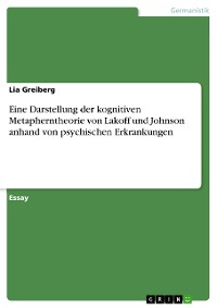 Cover Eine Darstellung der kognitiven Metapherntheorie von Lakoff und Johnson anhand von psychischen Erkrankungen