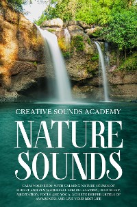 Cover Nature Sounds: Calm Your Body With Calming Nature Sounds of Forest and Zen Waterfall for Relaxation, Deep Sleep, Meditation, Focus and Yoga. Achieve Deeper Levels of Awareness and Live Your Best Life