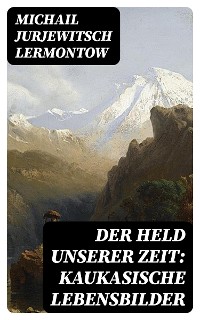 Cover Der Held unserer Zeit: Kaukasische Lebensbilder