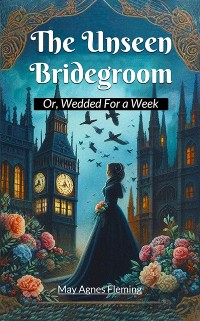 Cover Unseen Bridegroom Or, Wedded For a Week