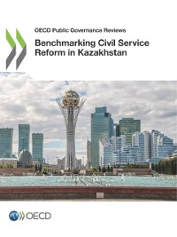 Cover OECD Public Governance Reviews Benchmarking Civil Service Reform in Kazakhstan