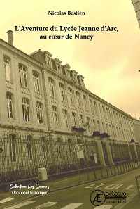 Cover L'aventure du lycée Jeanne d'Arc, au coeur de Nancy