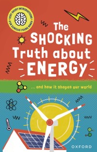 Cover Very Short Introductions for Curious Young Minds: The Shocking Truth about Energy