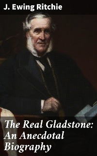 Cover The Real Gladstone: An Anecdotal Biography