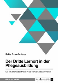 Cover Der Dritte Lernort in der Pflegeausbildung. Wie Simulationen den Theorie-Praxis-Transfer verbessern können