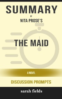 Cover Summary of The Maid A Novel by Nita Prose : Discussion Prompts