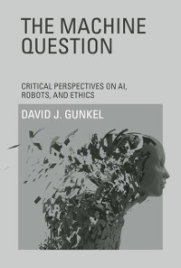 Cover The Machine Question - Critical Perspectives on AI, Robots, and Ethics