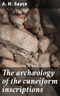 Cover The archæology of the cuneiform inscriptions