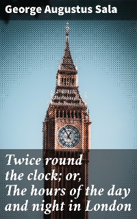 Cover Twice round the clock; or, The hours of the day and night in London