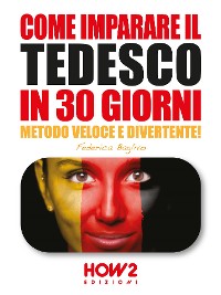 Cover COME IMPARARE IL TEDESCO IN 30 GIORNI (Seconda Parte)