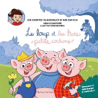 Cover Les contes classiques d’Ari Cui Cui - Le loup et les trois petits cochons