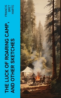 Cover The Luck of Roaring Camp, and Other Sketches