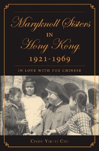 Cover Maryknoll Sisters in Hong Kong, 1921-1969