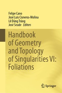 Cover Handbook of Geometry and Topology of Singularities VI: Foliations