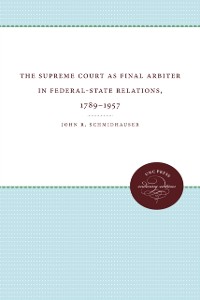 Cover Supreme Court as Final Arbiter in Federal-State Relations, 1789-1957