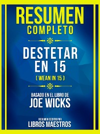 Cover Resumen Completo - Destetar En 15 (Wean In 15) - Basado En El Libro De Joe Wicks