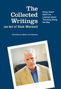 Cover Collected Writings (so far) of Rick Wormeli