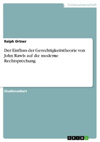 Cover Der Einfluss der Gerechtigkeitstheorie von John Rawls auf die moderne Rechtsprechung