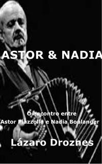 Cover Astor&nadia. O Encontro Entre Astor Piazzolla E Nadia Boulanger