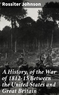 Cover A History, of the War of 1812-15 Between the United States and Great Britain