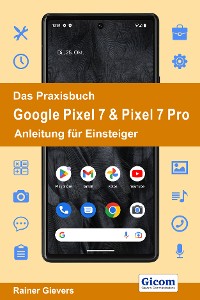 Cover Das Praxisbuch Google Pixel 7 & Pixel 7 Pro - Anleitung für Einsteiger