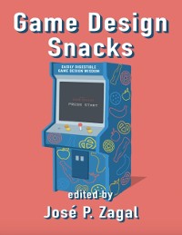 Cover Game Design Snacks: Easily Digestible Game Design Wisdom