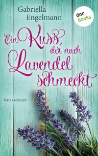 Cover Ein Kuss, der nach Lavendel schmeckt - Glücksglitzern: Erster Roman