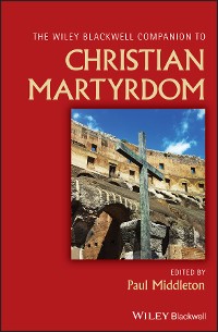 Cover The Wiley Blackwell Companion to Christian Martyrdom