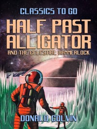 Cover Half Past Alligator and The Celestial Hammerlock