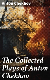 Cover The Collected Plays of Anton Chekhov