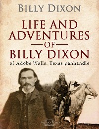Cover Life and adventures of "Billy" Dixon, of Adobe Walls, Texas panhandle