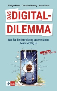 Cover Das Digital-Dilemma: Was für die Entwicklung unserer Kinder heute wichtig ist