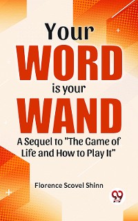 Cover Your Word Is Your Wand A Sequel To "The Game Of Life And How To Play It"