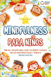 Cover Mindfulness para niños: Cómo dar a sus hijos fuerza, valor y paz interior y educarlos para que sean personas felices y tranquilas (incluye ejercicios)