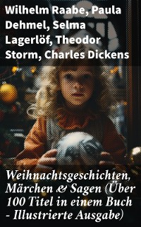 Cover Weihnachtsgeschichten, Märchen  & Sagen (Über 100 Titel  in einem Buch - Illustrierte Ausgabe)