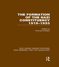 Cover The Formation of the Nazi Constituency 1919-1933 (RLE Nazi Germany & Holocaust)