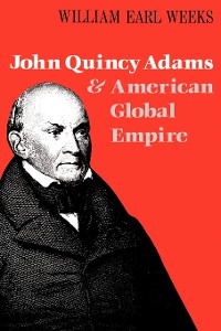 Cover John Quincy Adams and American Global Empire