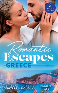 Cover Romantic Escapes: Greece: A Wedding for the Greek Tycoon (Greek Billionaires) / Miss Prim's Greek Island Fling / The Greek's Nine-Month Surprise