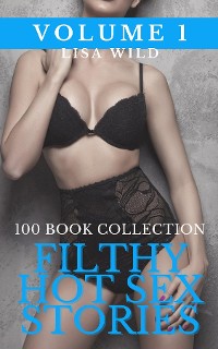 Cover Filthy Hot Sex Stories - Volume 1 - 100 Book Collection