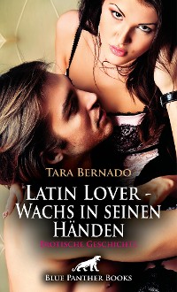 Cover Latin Lover - Wachs in seinen Händen | Erotische Geschichte