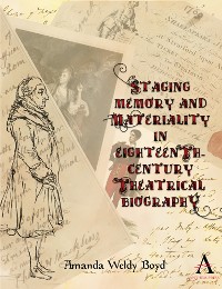 Cover Staging Memory and Materiality in Eighteenth-Century Theatrical Biography