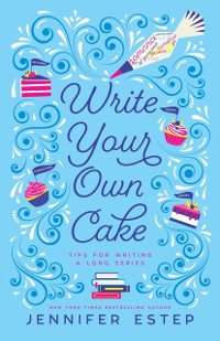 Cover Write Your Own Cake: Tips for Writing a Long Series