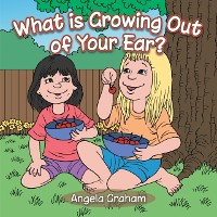 Cover What Is Growing out of Your Ear?