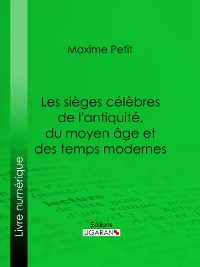 Cover Les Sièges célèbres de l'antiquité, du moyen âge et des temps modernes