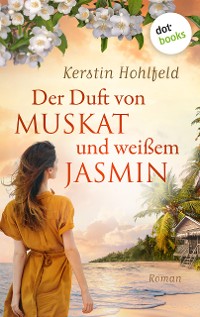 Cover Der Duft von Muskat und weißem Jasmin - oder: Morgen ist ein neues Leben