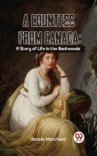 Cover A Countess From Canada: A Story Of Life In The Backwoods